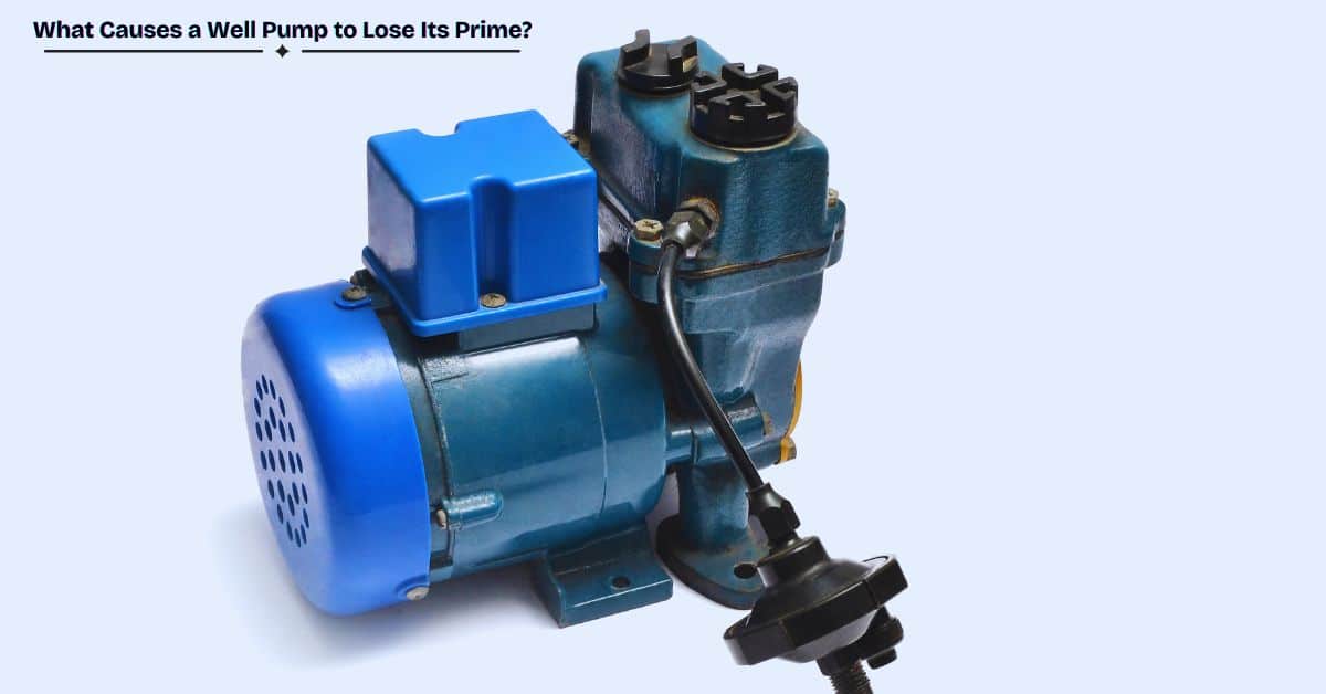 What Causes a Well Pump to Lose Its Prime?